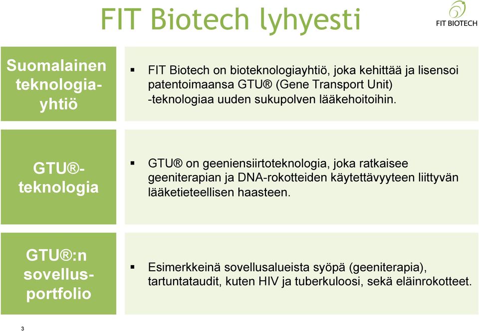 Suomalainen teknologiayhtiö GTU teknologia GTU on geeniensiirtoteknologia, joka ratkaisee geeniterapian ja