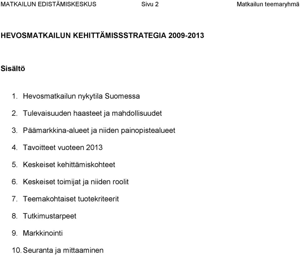 Päämarkkina-alueet ja niiden painopistealueet 4. Tavoitteet vuoteen 2013 5. Keskeiset kehittämiskohteet 6.