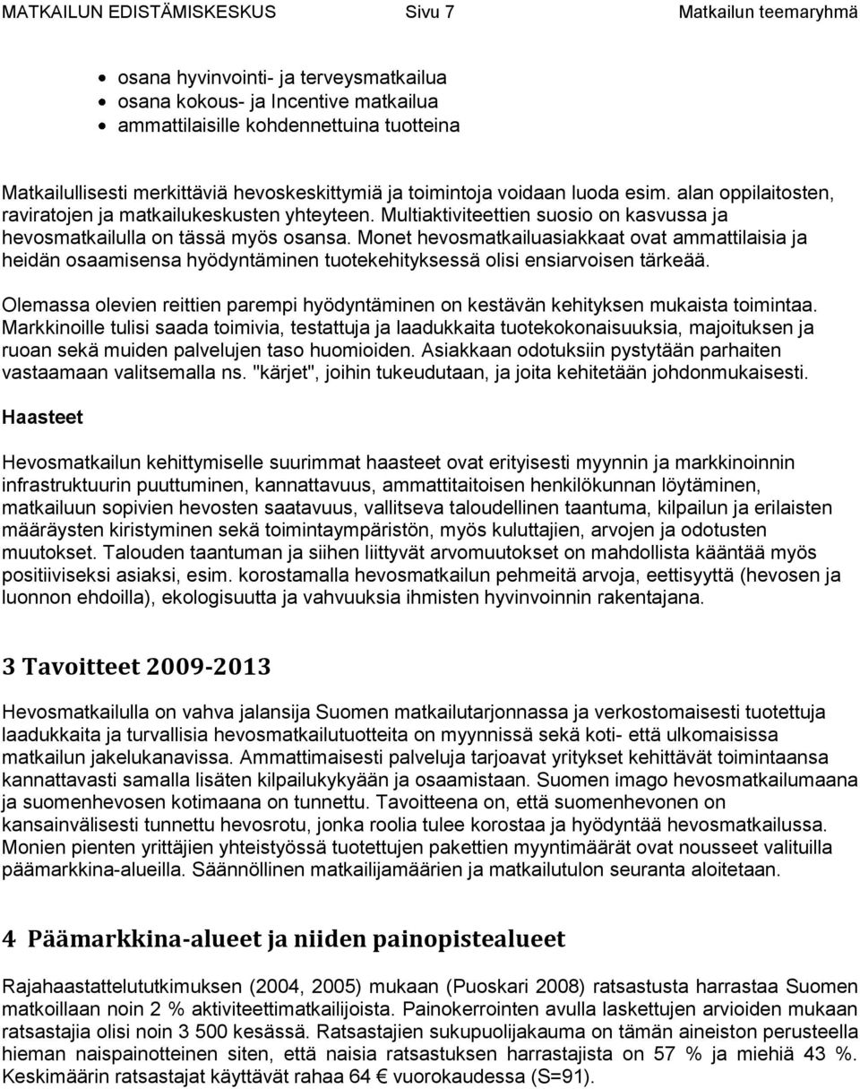 Monet hevosmatkailuasiakkaat ovat ammattilaisia ja heidän osaamisensa hyödyntäminen tuotekehityksessä olisi ensiarvoisen tärkeää.