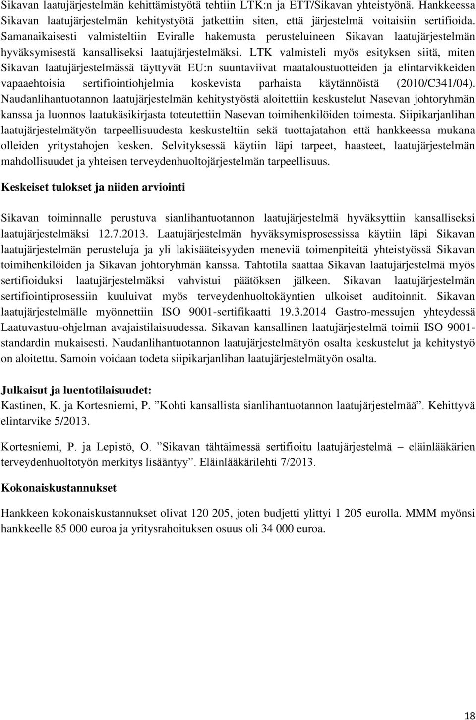 LTK valmisteli myös esityksen siitä, miten Sikavan laatujärjestelmässä täyttyvät EU:n suuntaviivat maataloustuotteiden ja elintarvikkeiden vapaaehtoisia sertifiointiohjelmia koskevista parhaista