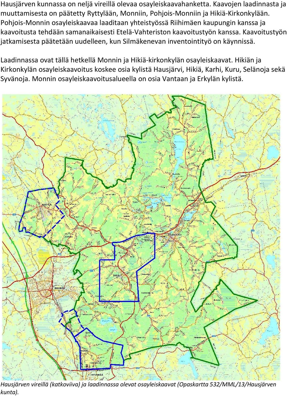 Kaavoitustyön jatkamisesta päätetään uudelleen, kun Silmäkenevan inventointityö on käynnissä. Laadinnassa ovat tällä hetkellä Monnin ja Hikiä kirkonkylän osayleiskaavat.