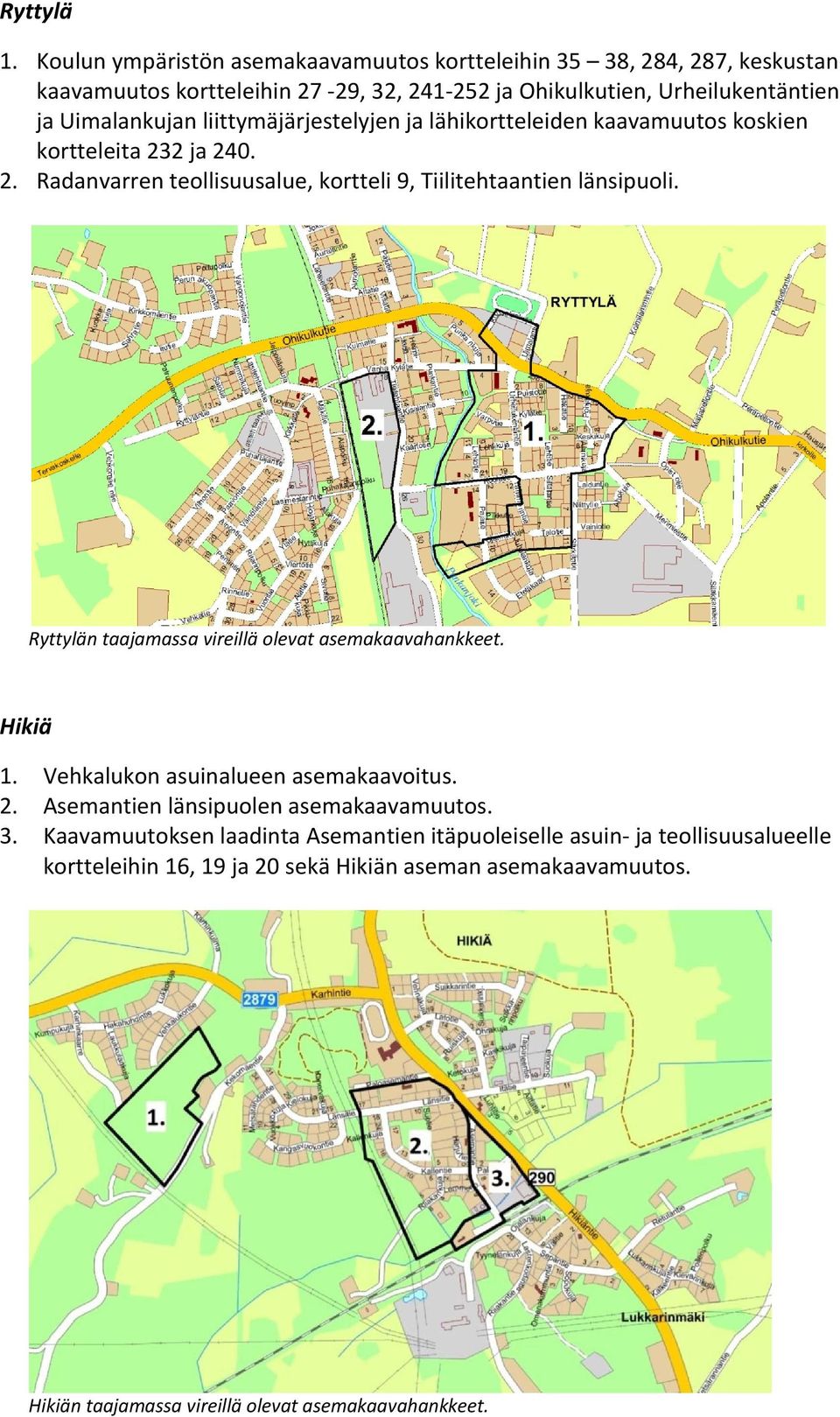 liittymäjärjestelyjen ja lähikortteleiden kaavamuutos koskien kortteleita 232 ja 240. 2. Radanvarren teollisuusalue, kortteli 9, Tiilitehtaantien länsipuoli.