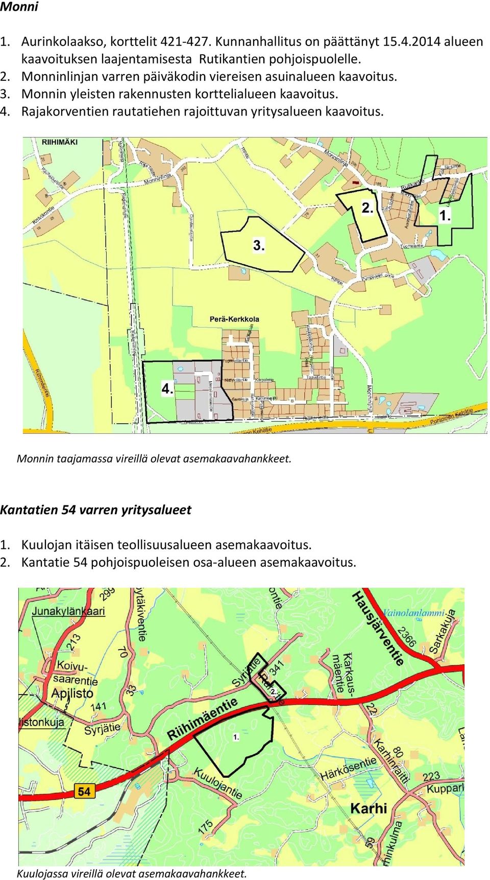 Rajakorventien rautatiehen rajoittuvan yritysalueen kaavoitus. Monnin taajamassa vireillä olevat asemakaavahankkeet.