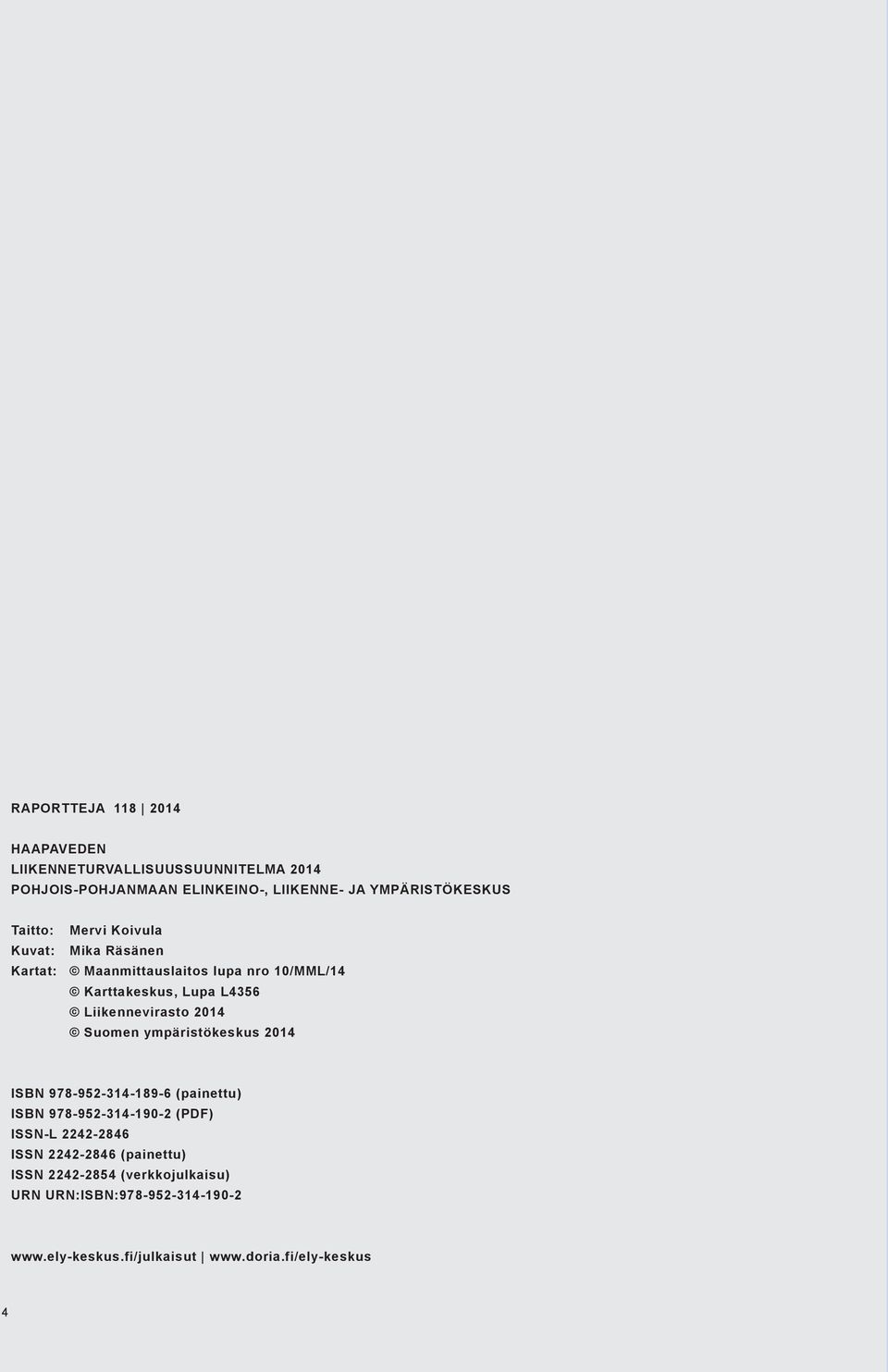 2014 Suomen ympäristökeskus 2014 ISBN 978-952-314-189-6 (painettu) ISBN 978-952-314-190-2 (PDF) ISSN-L 2242-2846 ISSN 2242-2846