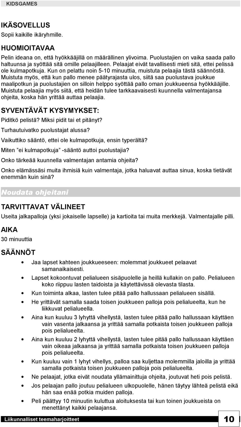 Muistuta myös, että kun pallo menee päätyrajasta ulos, siitä saa puolustava joukkue maalipotkun ja puolustajien on silloin helppo syöttää pallo oman joukkueensa hyökkääjille.