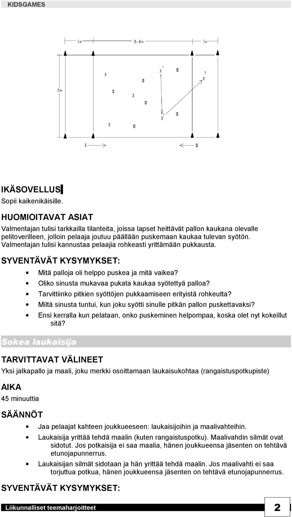 Valmentajan tulisi kannustaa pelaajia rohkeasti yrittämään pukkausta. : Mitä palloja oli helppo puskea ja mitä vaikea? Oliko sinusta mukavaa pukata kaukaa syötettyä palloa?