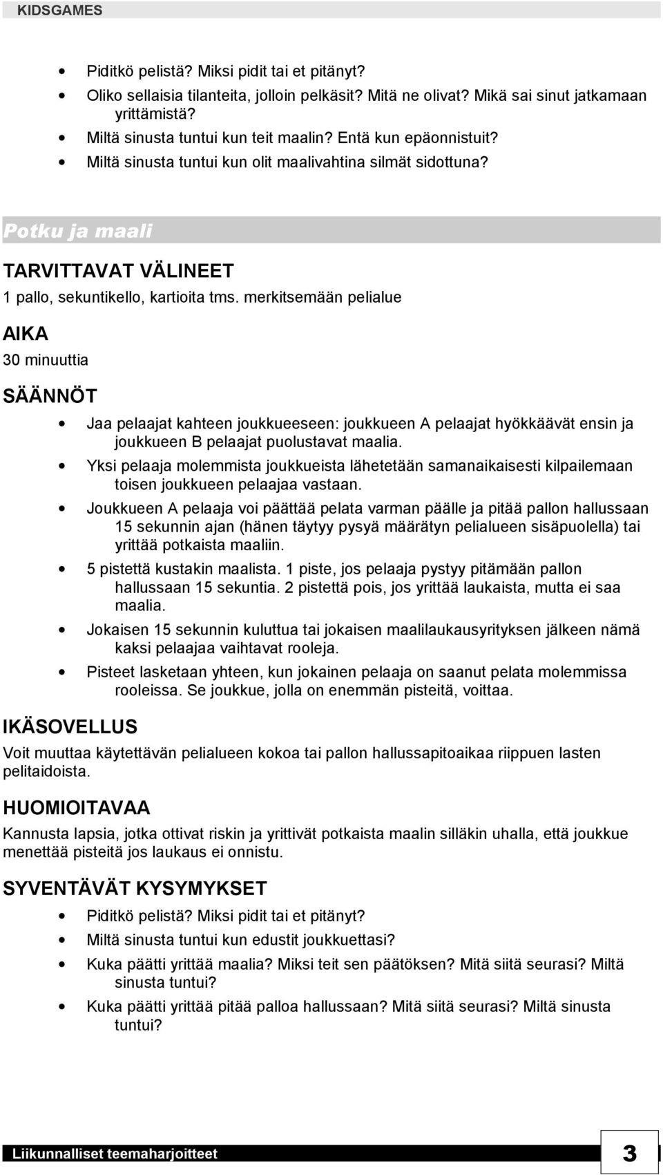 merkitsemään pelialue 30 minuuttia Jaa pelaajat kahteen joukkueeseen: joukkueen A pelaajat hyökkäävät ensin ja joukkueen B pelaajat puolustavat maalia.