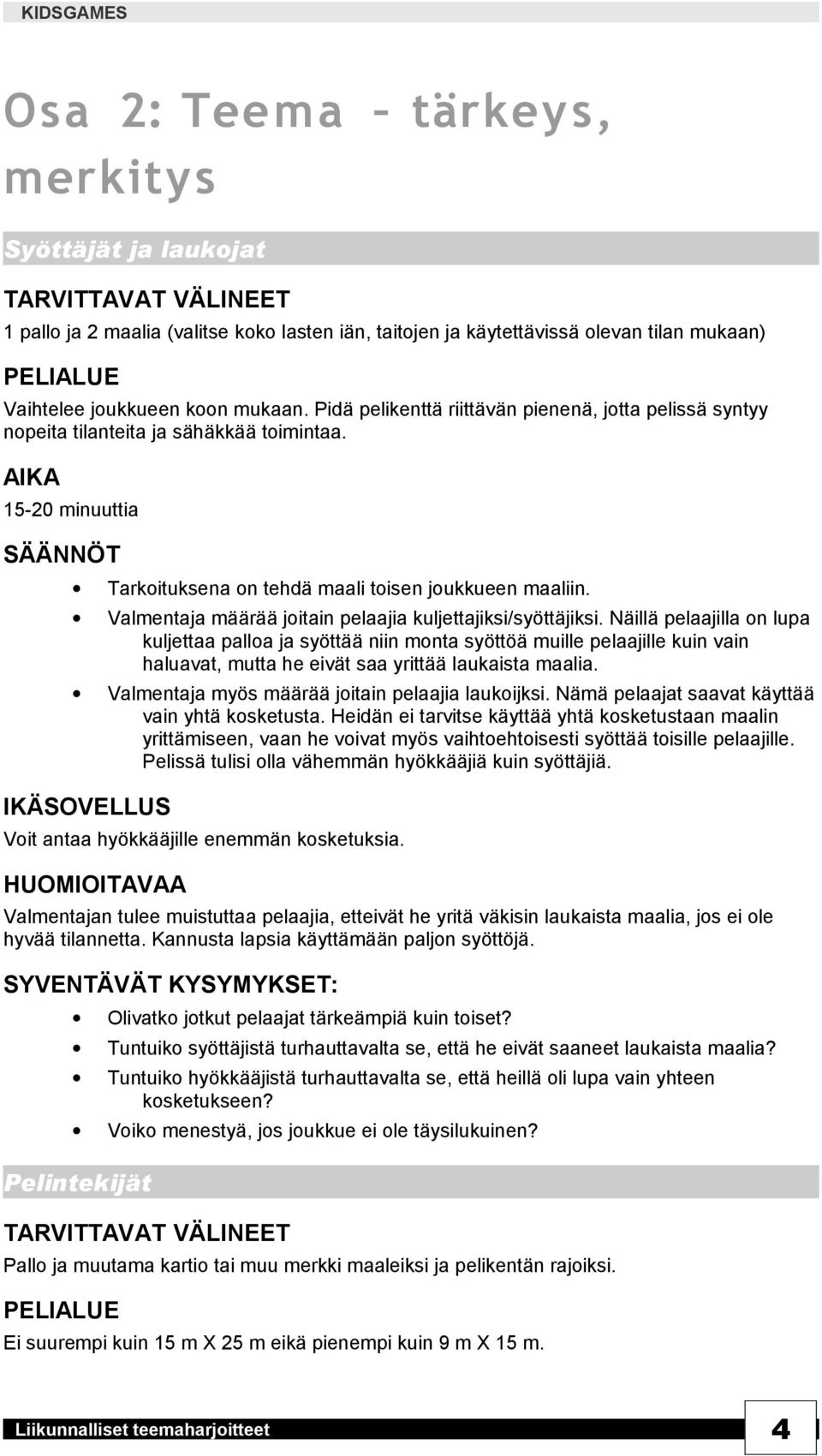 Valmentaja määrää joitain pelaajia kuljettajiksi/syöttäjiksi.