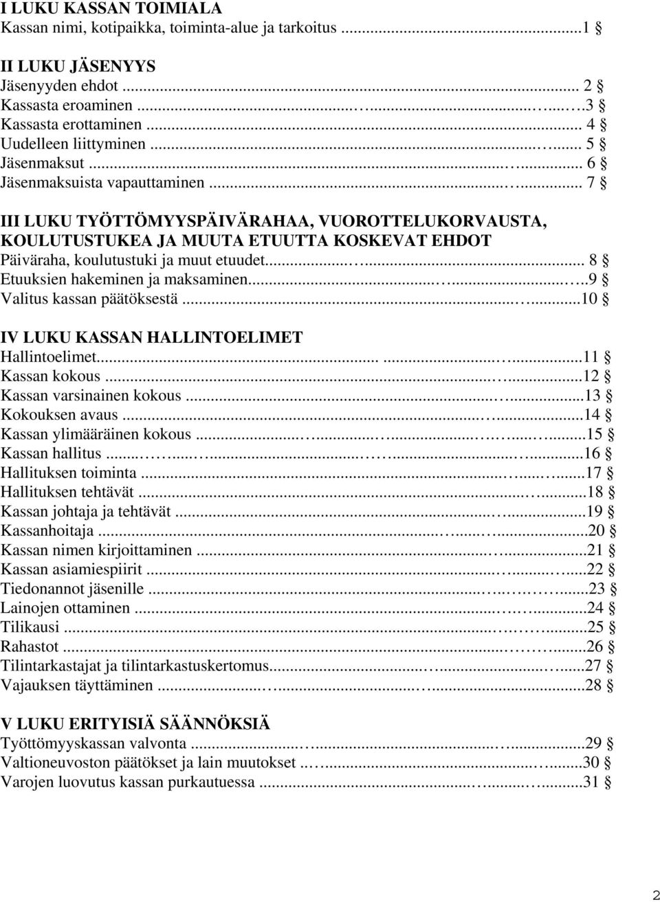 ..... 8 Etuuksien hakeminen ja maksaminen........9 Valitus kassan päätöksestä......10 IV LUKU KASSAN HALLINTOELIMET Hallintoelimet.........11 Kassan kokous......12 Kassan varsinainen kokous.