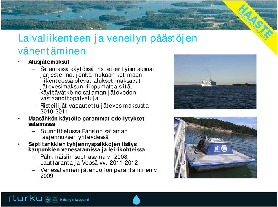 vastaanottopalveluja Risteilijät vapautettu jätevesimaksusta 2010-2011 Maasähkön käytölle paremmat edellytykset satamassa Suunnittelussa Pansion sataman