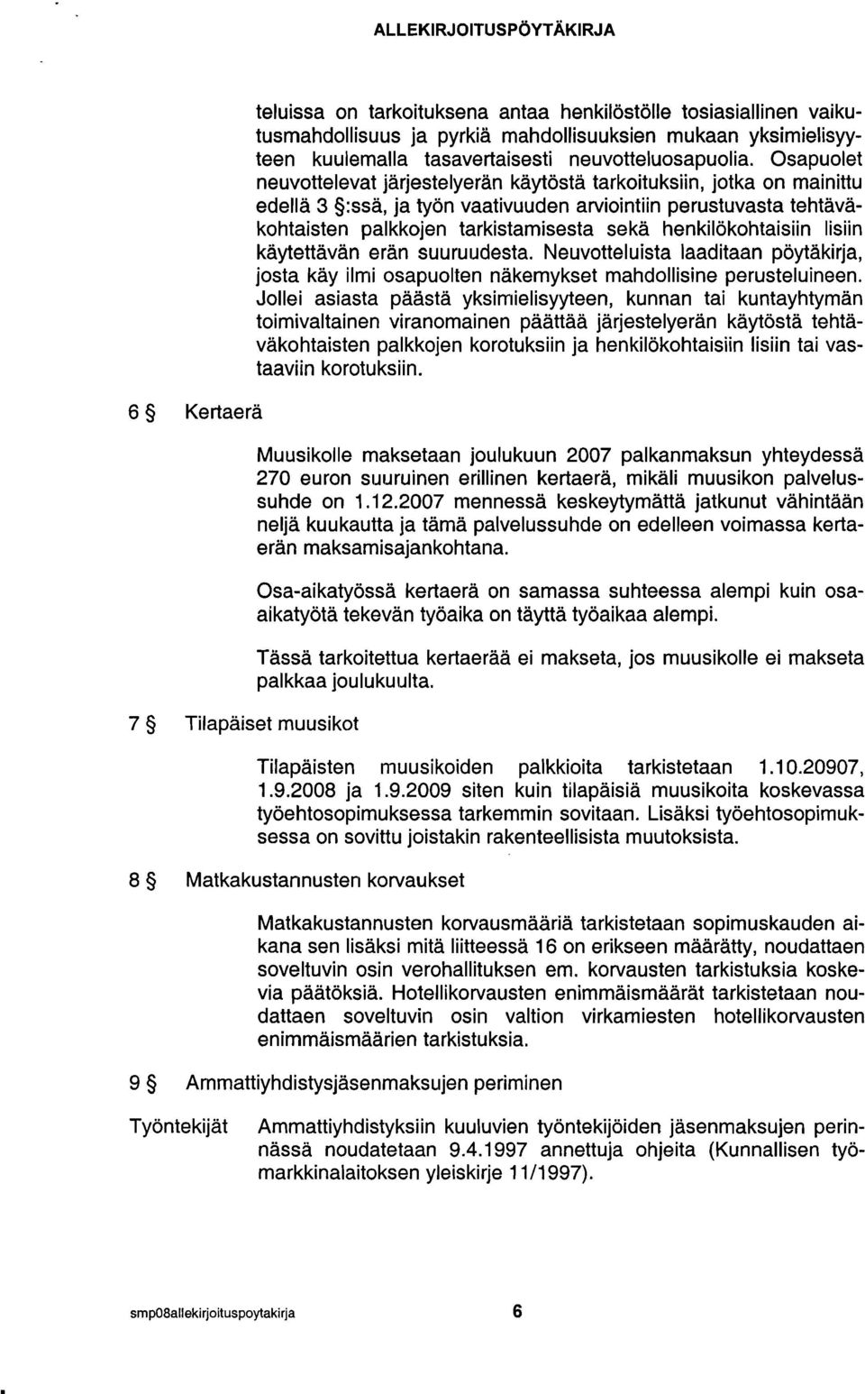 Osapuolet neuvottelevat järjestelyerän kaytösta tarkoituksiin, jotka on mainittu edellä 3 :ssä, ja työn vaativuuden arviointiin perustuvasta tehtäväkohtaisten palkkojen tarkistamisesta sekä