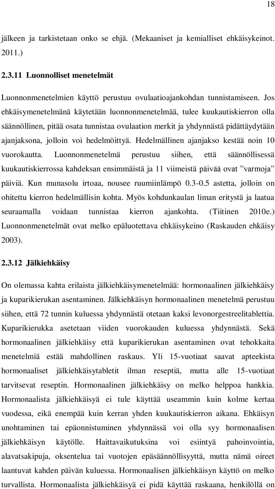 hedelmöittyä. Hedelmällinen ajanjakso kestää noin 10 vuorokautta.