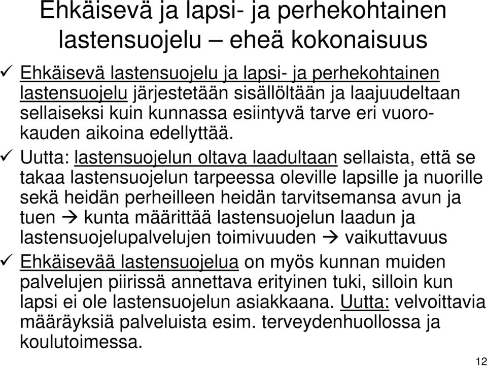 Uutta: lastensuojelun oltava laadultaan sellaista, että se takaa lastensuojelun tarpeessa oleville lapsille ja nuorille sekä heidän perheilleen heidän tarvitsemansa avun ja tuen kunta