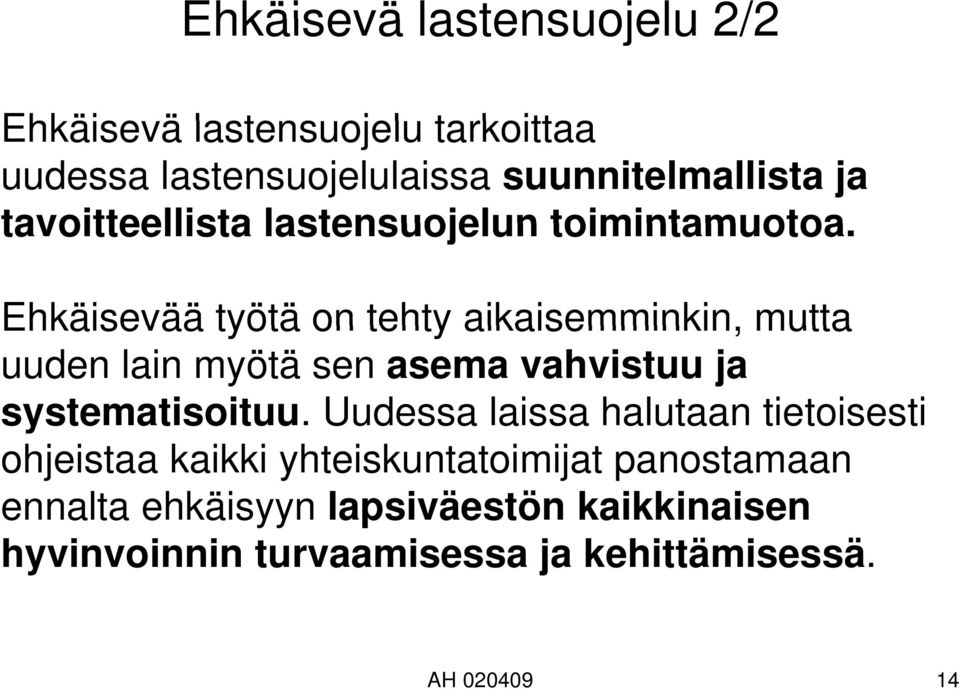 Ehkäisevää työtä on tehty aikaisemminkin, mutta uuden lain myötä sen asema vahvistuu ja systematisoituu.