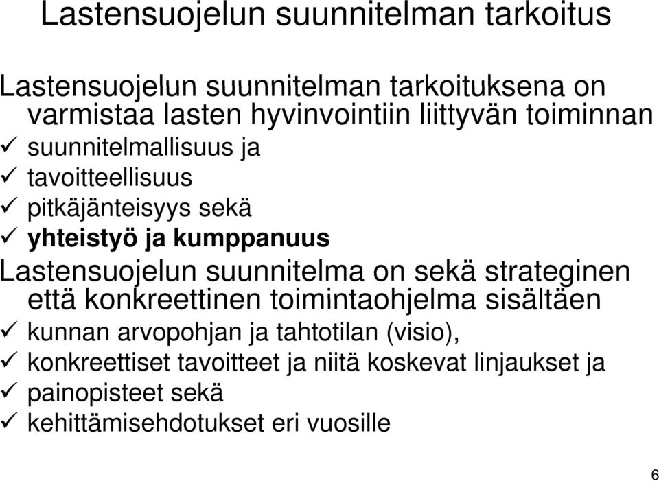 Lastensuojelun suunnitelma on sekä strateginen että konkreettinen toimintaohjelma sisältäen kunnan arvopohjan ja