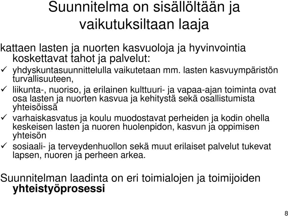 lasten kasvuympäristön turvallisuuteen, t liikunta-, nuoriso, ja erilainen kulttuuri- ja vapaa-ajan toiminta ovat osa lasten ja nuorten kasvua ja kehitystä sekä