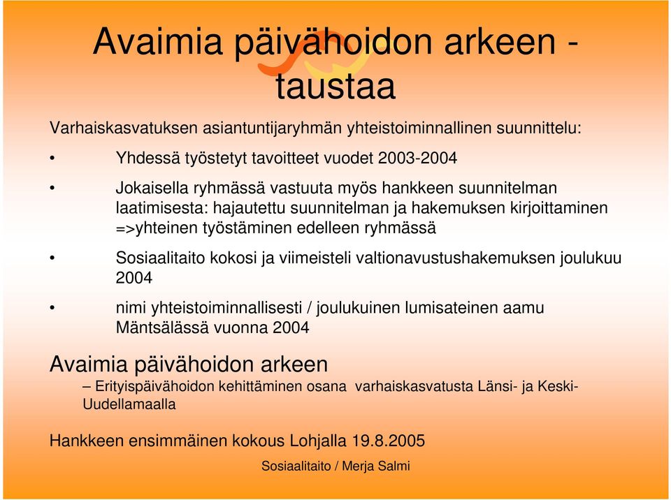 Sosiaalitaito kokosi ja viimeisteli valtionavustushakemuksen joulukuu 2004 nimi yhteistoiminnallisesti / joulukuinen lumisateinen aamu Mäntsälässä