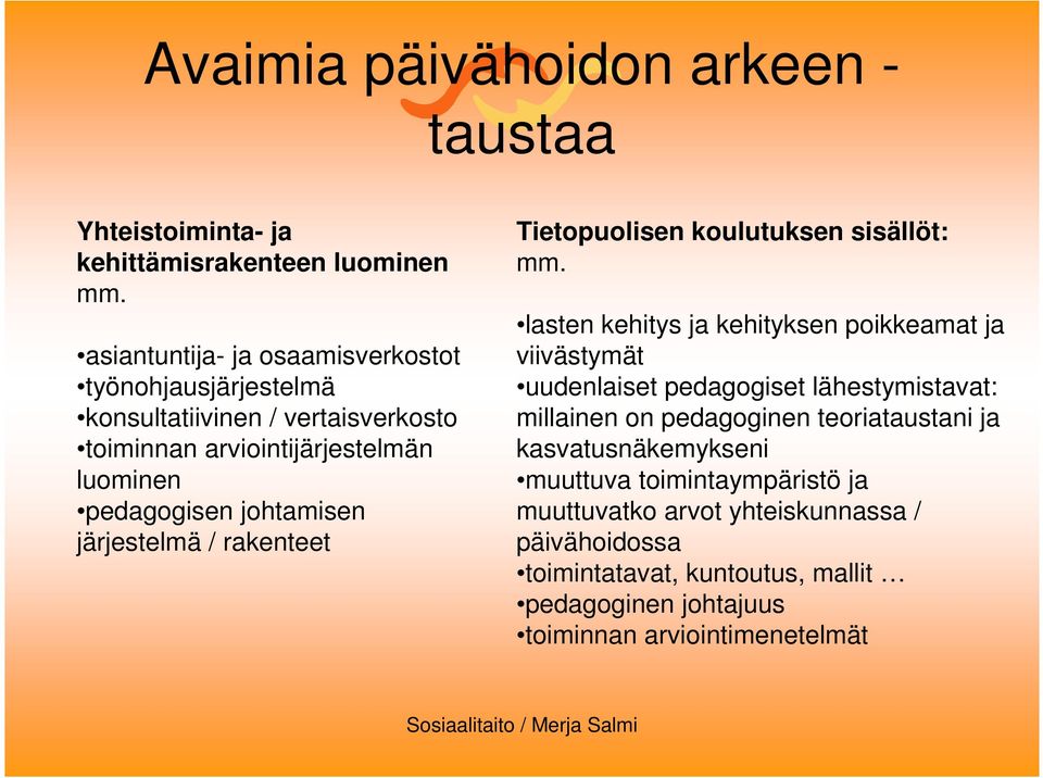 johtamisen järjestelmä / rakenteet Tietopuolisen koulutuksen sisällöt: mm.