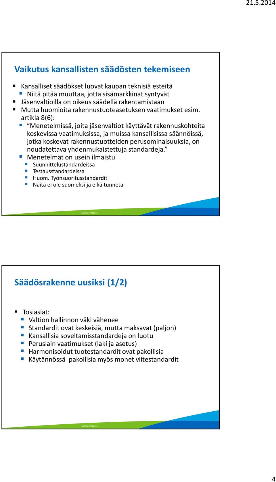 artikla 8(6): Menetelmissä, joita jäsenvaltiot käyttävät rakennuskohteita koskevissa vaatimuksissa, ja muissa kansallisissa säännöissä, jotka koskevat rakennustuotteiden perusominaisuuksia, on