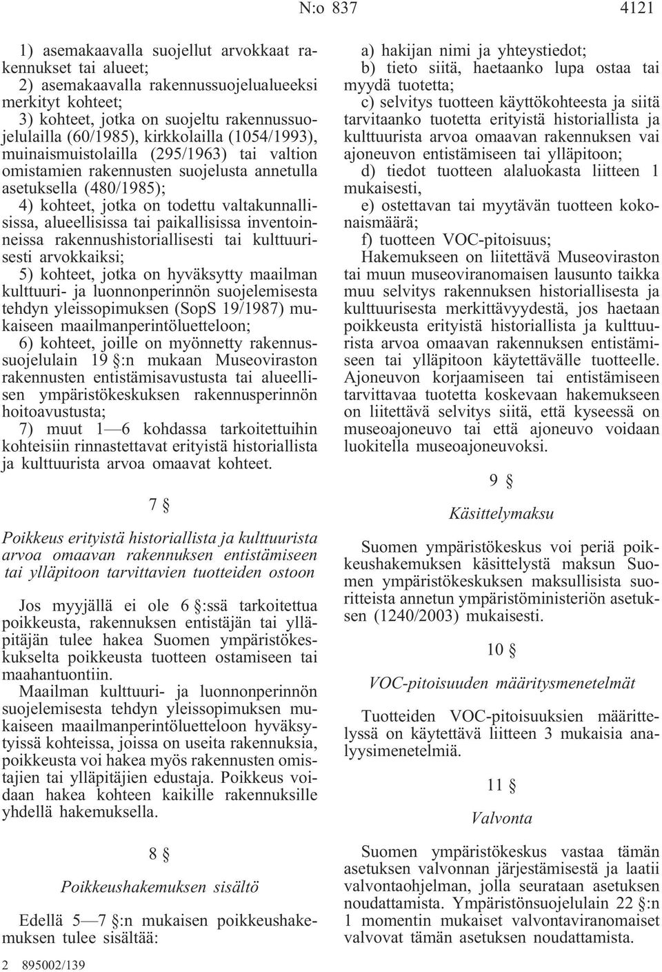 tai paikallisissa inventoinneissa rakennushistoriallisesti tai kulttuurisesti arvokkaiksi; 5) kohteet, jotka on hyväksytty maailman kulttuuri- ja luonnonperinnön suojelemisesta tehdyn yleissopimuksen