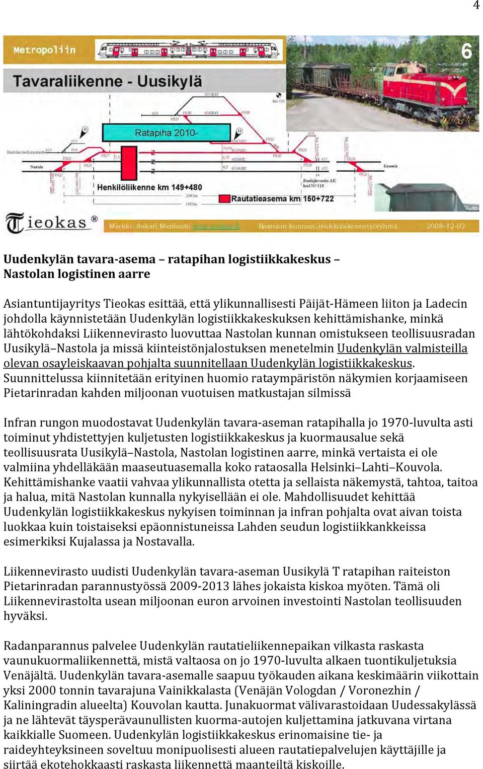 Uudenkylän valmisteilla olevan osayleiskaavan pohjalta suunnitellaan Uudenkylän logistiikkakeskus.