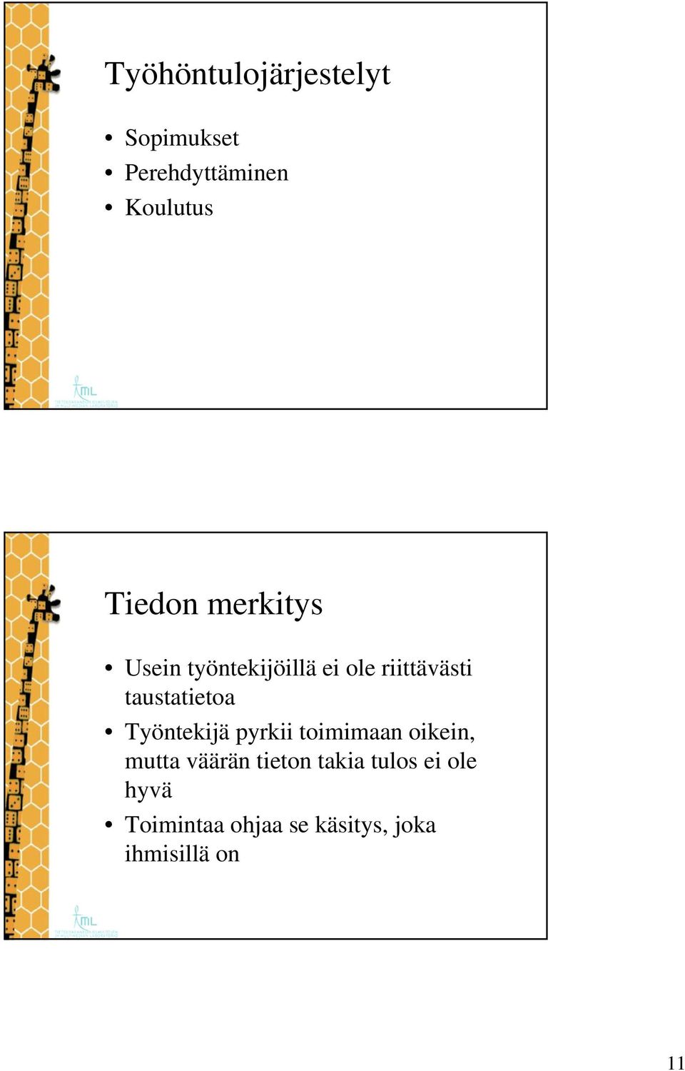 taustatietoa Työntekijä pyrkii toimimaan oikein, mutta väärän