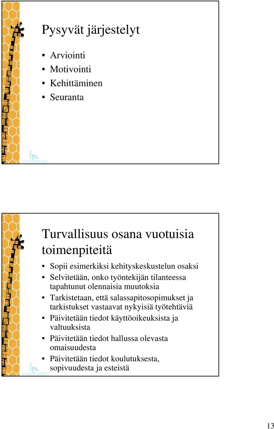 Tarkistetaan, että salassapitosopimukset ja tarkistukset vastaavat nykyisiä työtehtäviä Päivitetään tiedot