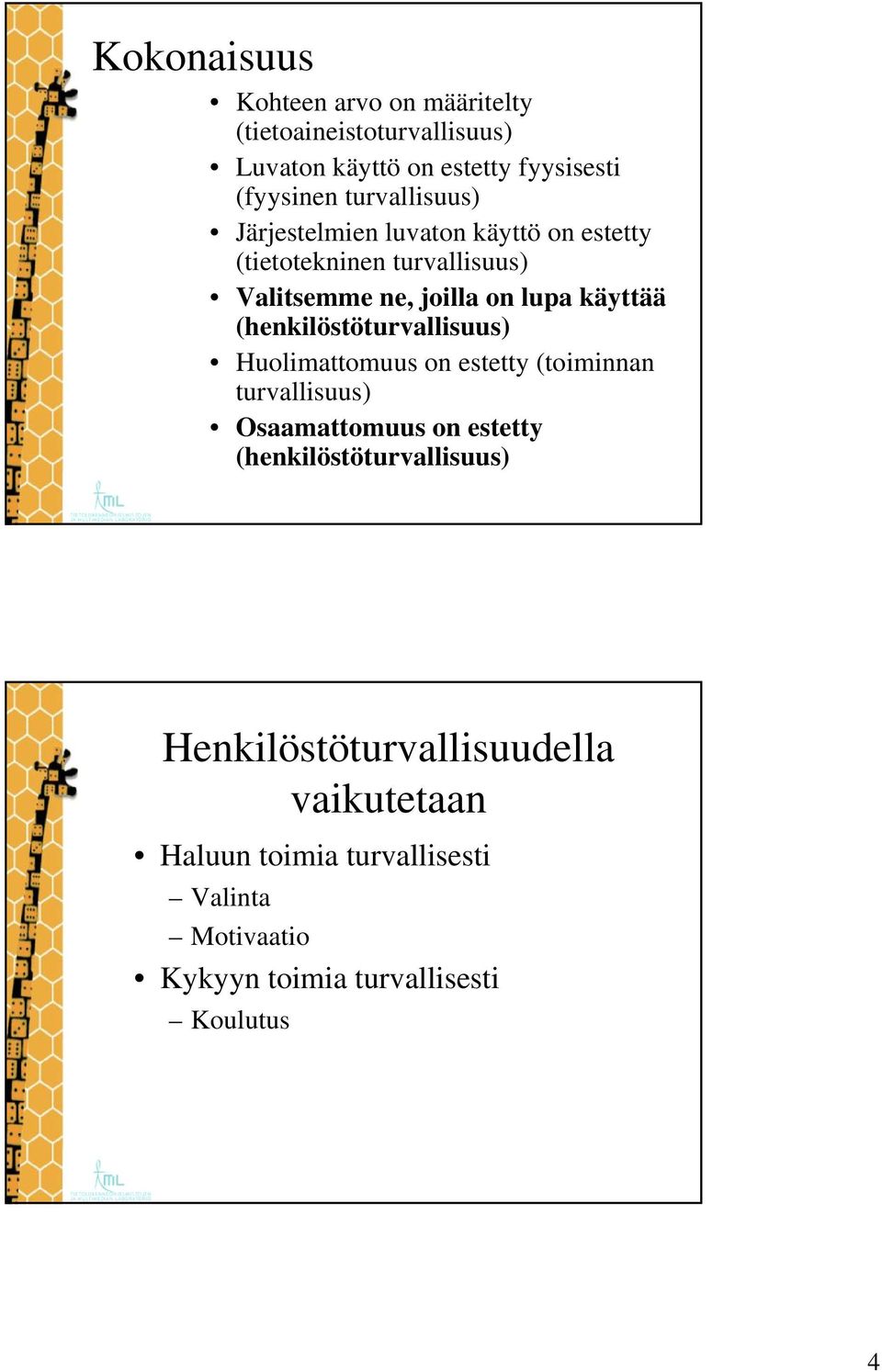 (henkilöstöturvallisuus) Huolimattomuus on estetty (toiminnan turvallisuus) Osaamattomuus on estetty