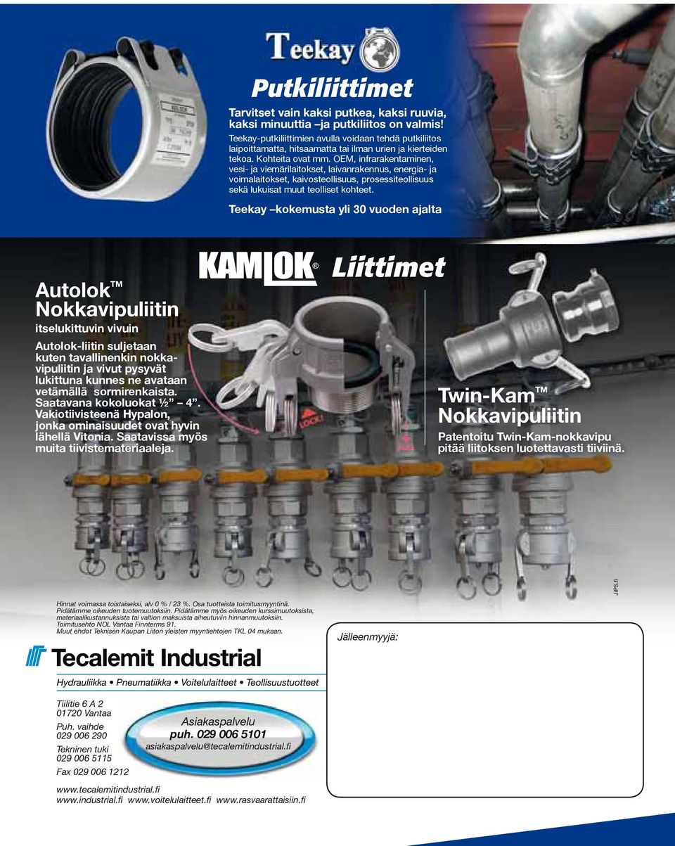 OEM, infrarakentaminen, vesi- ja viemärilaitokset, laivanrakennus, energia- ja voimalaitokset, kaivosteollisuus, prosessiteollisuus sekä lukuisat muut teolliset kohteet.