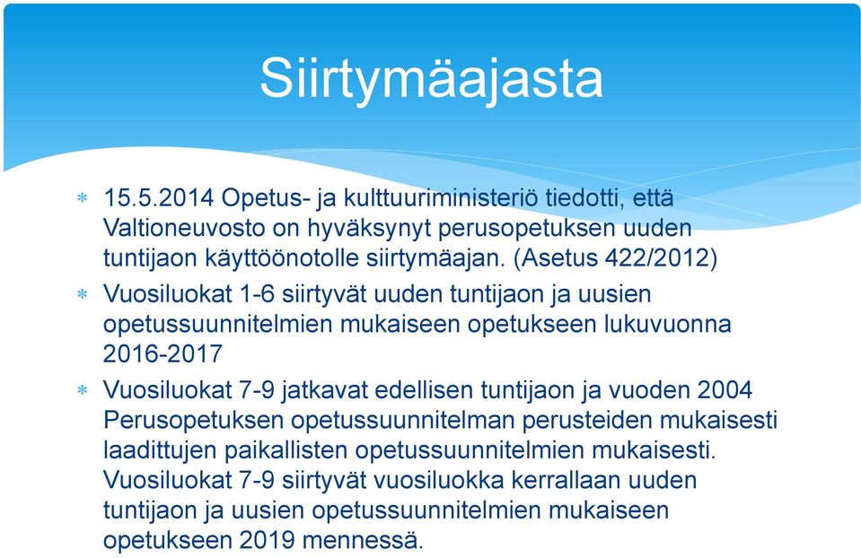 (Asetus 422/2012) Vuosiluokat 1-6 siirtyvät uuden tuntijaon ja uusien opetussuunnitelmien mukaiseen opetukseen lukuvuonna 2016-2017 Vuosiluokat 7-9