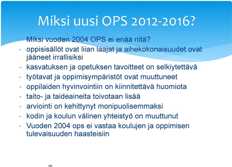 selkiytettävä - työtavat ja oppimisympäristöt ovat muuttuneet - oppilaiden hyvinvointiin on kiinnitettävä huomiota - taito- ja