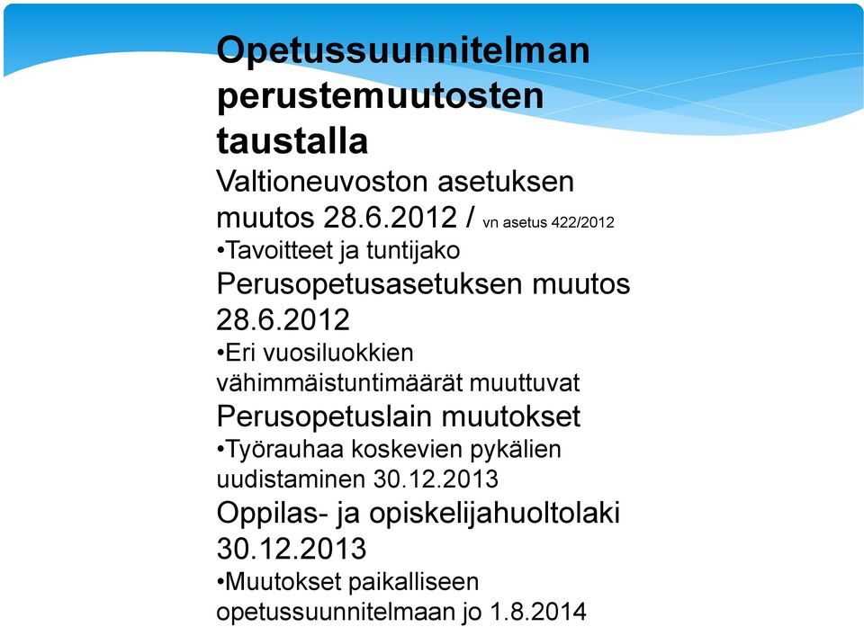 2012 Eri vuosiluokkien vähimmäistuntimäärät muuttuvat Perusopetuslain muutokset Työrauhaa koskevien