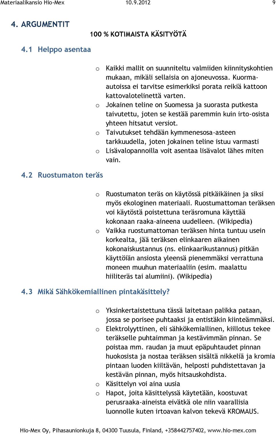 Kuormaautoissa ei tarvitse esimerkiksi porata reikiä kattoon kattovalotelinettä varten.