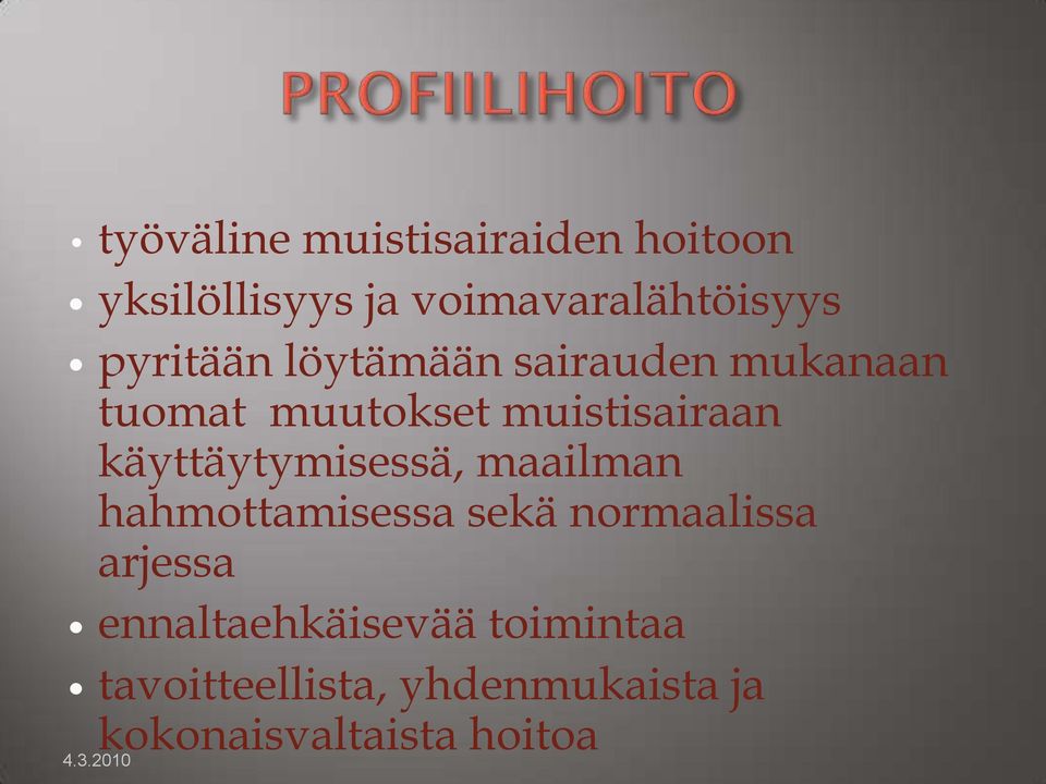 käyttäytymisessä, maailman hahmottamisessa sekä normaalissa arjessa