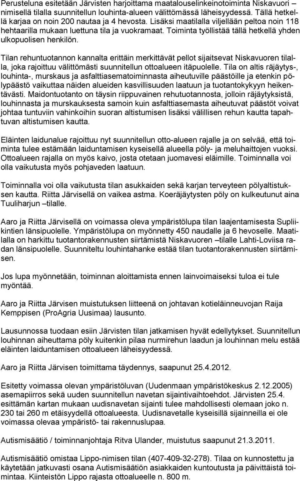 Toiminta työllistää tällä hetkellä yhden ulkopuolisen henkilön.