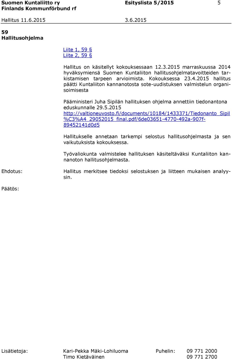 5.2015 http://valtioneuvosto.fi/documents/10184/1433371/tiedonanto_sipil %C3%A4_29052015_final.