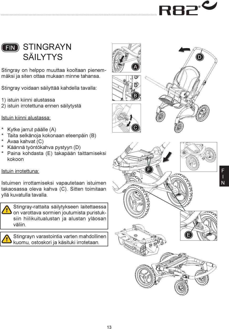 eteenpäin () * vaa kahvat (C) * Käännä työntökahva pystyyn (D) * Paina kohdasta (E) takapään taittamiseksi kokoon C D stuin irrotettuna: stuimen irrottamiseksi vapautetaan istuimen