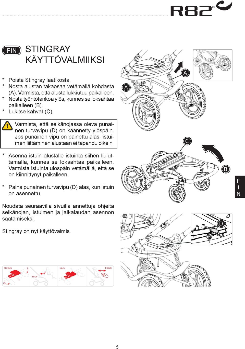 Jos punainen vipu on painettu alas, istuimen liittäminen alustaan ei tapahdu oikein. C * senna istuin alustalle istuinta siihen liu uttamalla, kunnes se loksahtaa paikalleen.