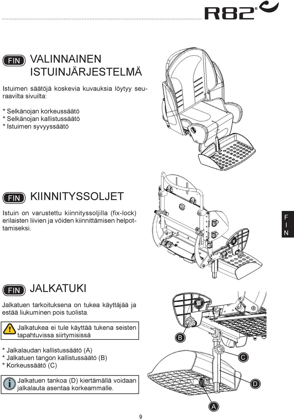 JLKTUK Jalkatuen tarkoituksena on tukea käyttäjää ja estää liukuminen pois tuolista.