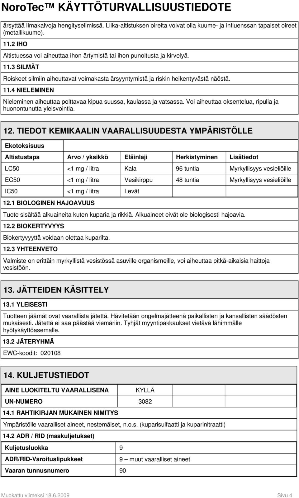 Voi aiheuttaa oksentelua, ripulia ja huonontunutta yleisvointia. 12.