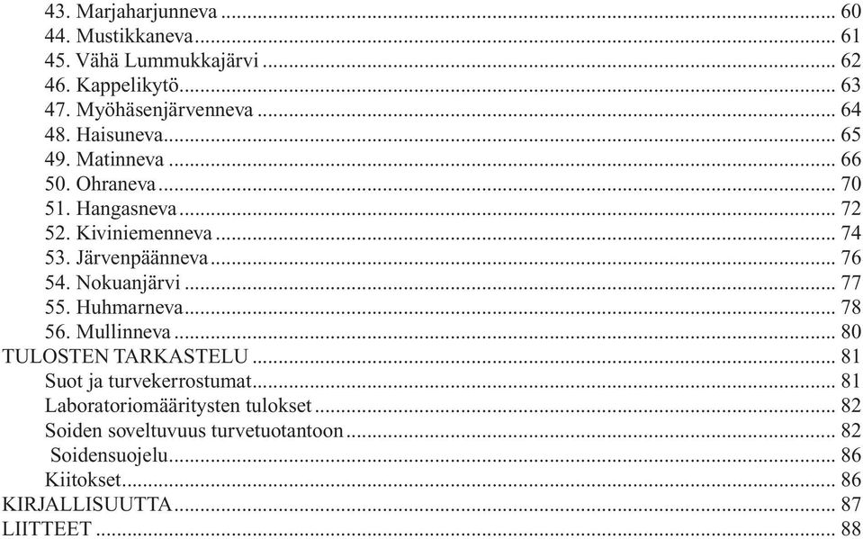 Nokuanjärvi... 77 55. Huhmarneva... 78 56. Mullinneva... 80 TULOSTEN TARKASTELU... 81 Suot ja turvekerrostumat.