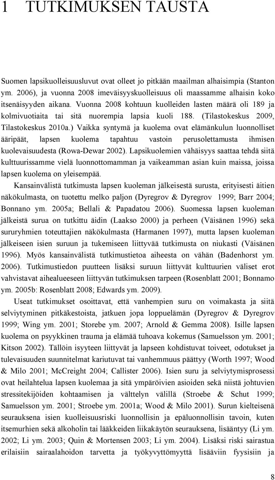 ) Vaikka syntymä ja kuolema ovat elämänkulun luonnolliset ääripäät, lapsen kuolema tapahtuu vastoin perusolettamusta ihmisen kuolevaisuudesta (Rowa Dewar 2002).