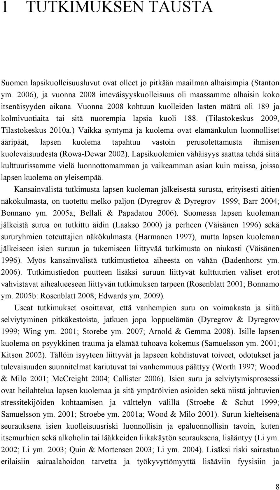 ) Vaikka syntymä ja kuolema ovat elämänkulun luonnolliset ääripäät, lapsen kuolema tapahtuu vastoin perusolettamusta ihmisen kuolevaisuudesta (Rowa Dewar 2002).