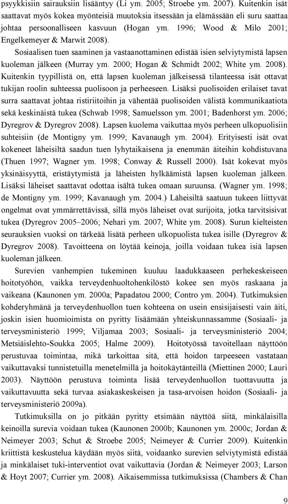 Sosiaalisen tuen saaminen ja vastaanottaminen edistää isien selviytymistä lapsen kuoleman jälkeen (Murray ym. 2000; Hogan & Schmidt 2002; White ym. 2008).