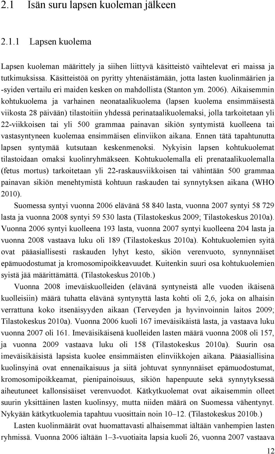 Aikaisemmin kohtukuolema ja varhainen neonataalikuolema (lapsen kuolema ensimmäisestä viikosta 28 päivään) tilastoitiin yhdessä perinataalikuolemaksi, jolla tarkoitetaan yli 22 viikkoisen tai yli 500