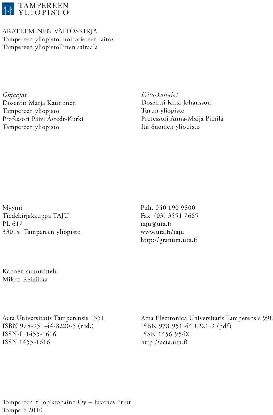 Puh. 040 190 9800 Fax (03) 3551 7685 taju@uta.fi www.uta.fi/taju http://granum.uta.fi Kannen suunnittelu Mikko Reinikka Acta Universitatis Tamperensis 1551 ISBN 978-951-44-8220-5 (nid.
