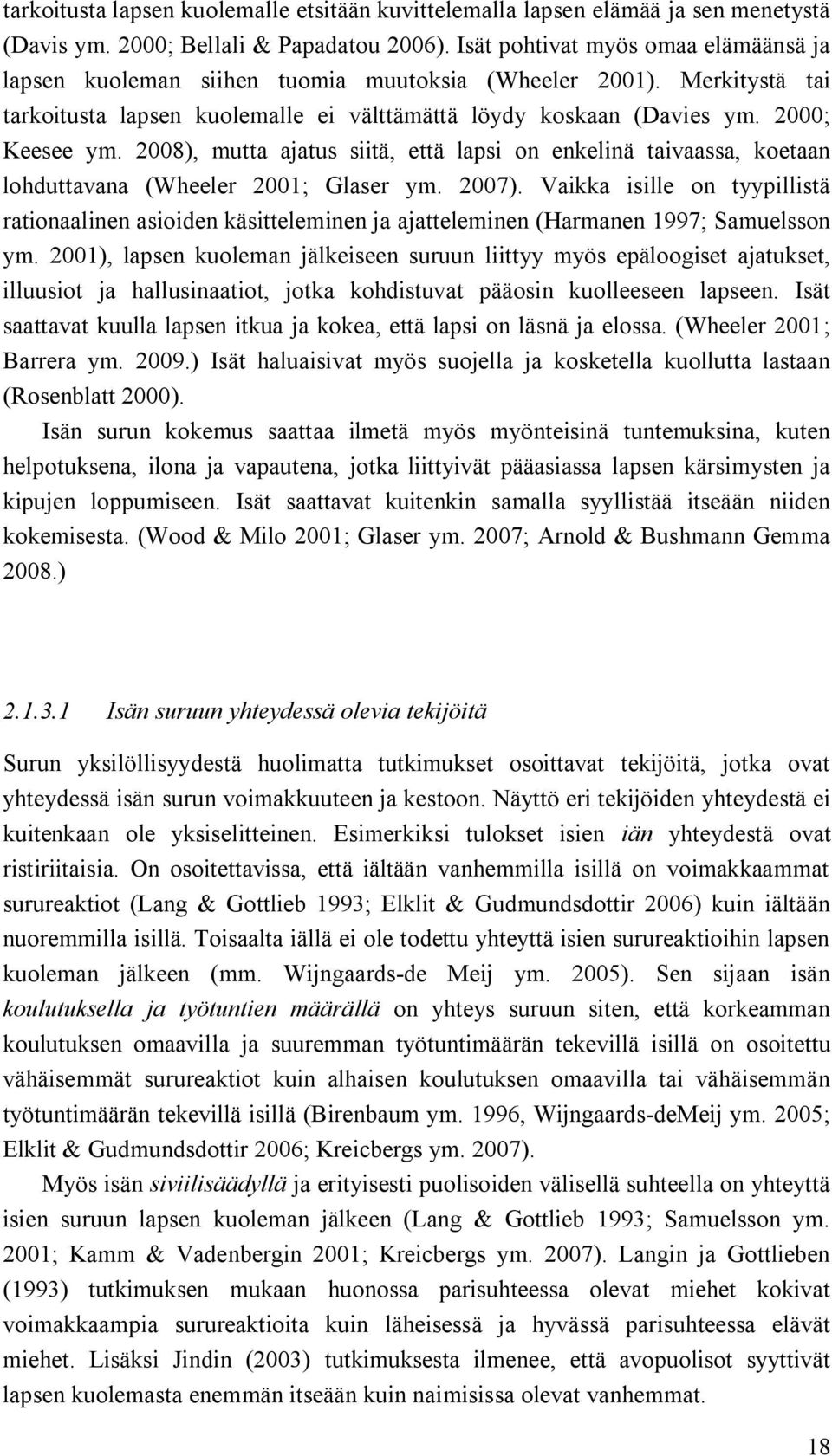 2008), mutta ajatus siitä, että lapsi on enkelinä taivaassa, koetaan lohduttavana (Wheeler 2001; Glaser ym. 2007).