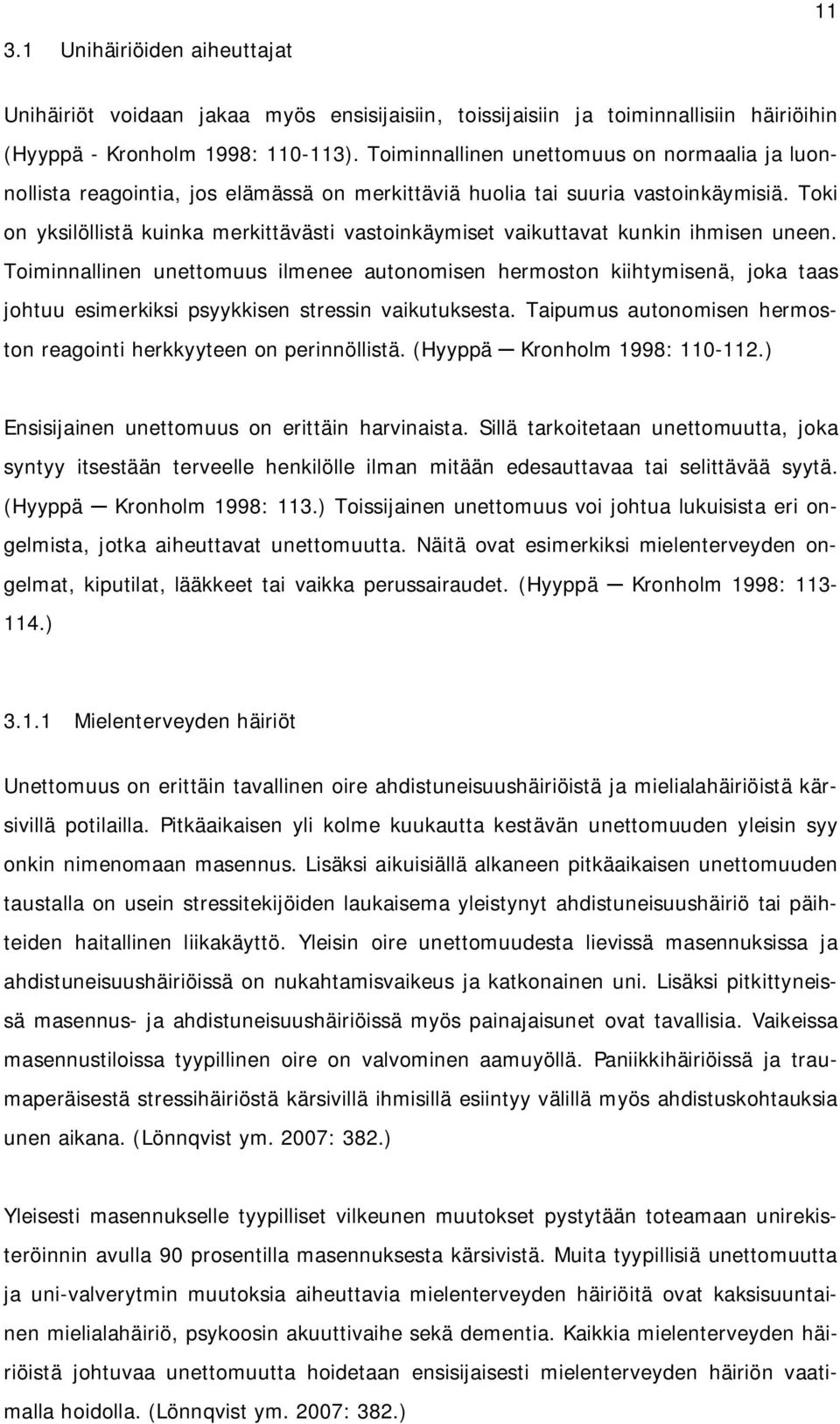 Toki on yksilöllistä kuinka merkittävästi vastoinkäymiset vaikuttavat kunkin ihmisen uneen.