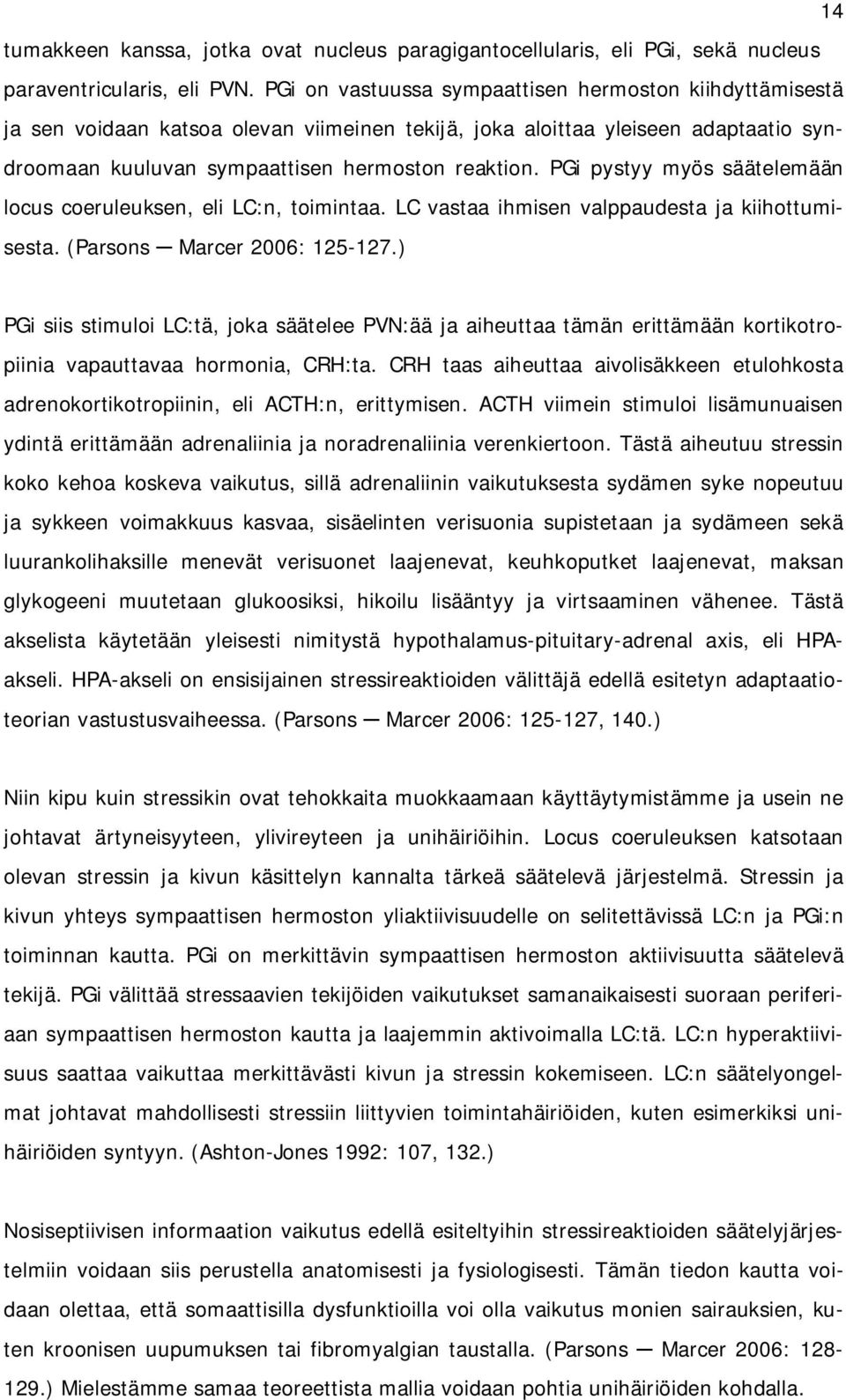 PGi pystyy myös säätelemään locus coeruleuksen, eli LC:n, toimintaa. LC vastaa ihmisen valppaudesta ja kiihottumisesta. (Parsons Marcer 2006: 125-127.