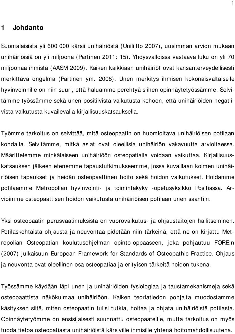 Unen merkitys ihmisen kokonaisvaltaiselle hyvinvoinnille on niin suuri, että haluamme perehtyä siihen opinnäytetyössämme.